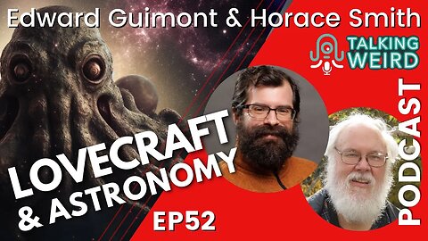 Lovecraft & Astronomy with Edward Guimont & Horace Smith | Talking Weird #52