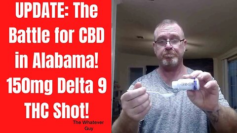 UPDATE: The Battle for CBD in Alabama! 150mg Delta 9 THC Shot!
