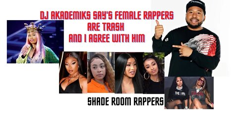 DJ Akademiks say's Female Rappers are TRASH