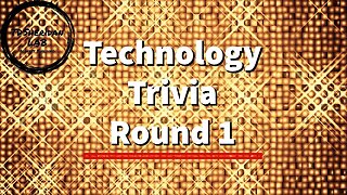 Technology Trivia Round 1 - How Many Do You Know?