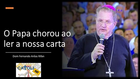 CATOLICUT - O Papa chorou ao ler a nossa carta