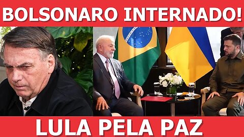 Lula se encontra com Biden e Zelensky e Bolsonaro é internado...
