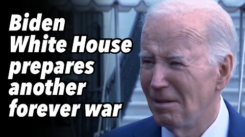 Biden White House prepares another forever war