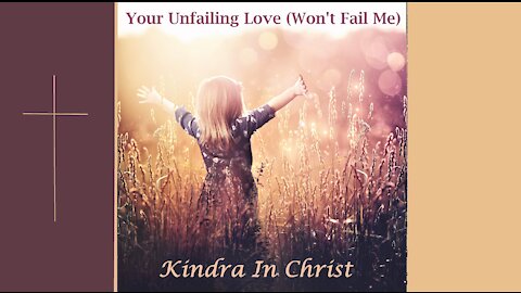 Kindra In Christ - "Your Unfailing Love (Won't Fail Me)" Lyric Video