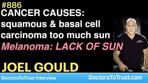 JOEL GOULD G | CANCER CAUSES: squamous & basal cell carcinoma too much sun Melanoma: LACK OF SUN