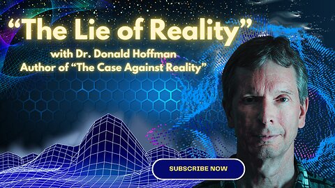 "The Lie of Reality" with Dr. Donald D. Hoffman