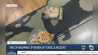 The CIF wrapping up review of tortilla incident