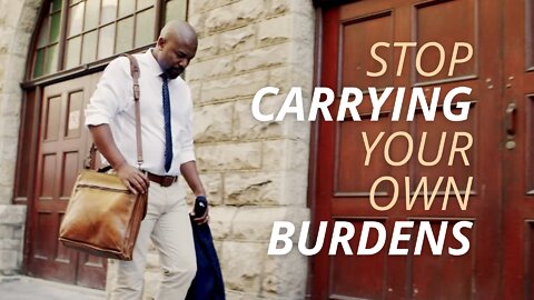 Stop Carrying Your Own Burdens | 7.8.2022 | Don Steiner