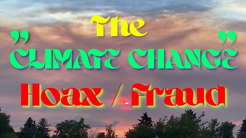 The Climate Change HOAX & Misdirection From The Real Problems