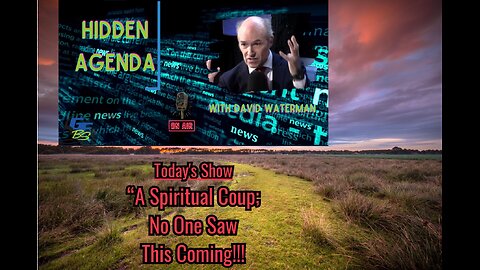 Hidden Agenda - "A Spiritual Coup; No One Saw This Coming!"