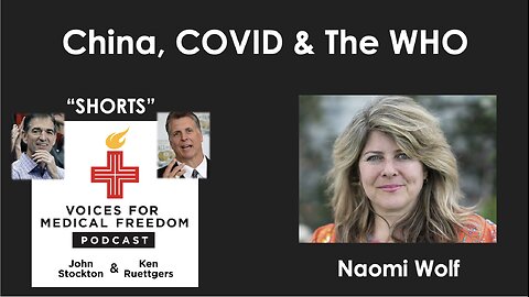 V-Shorts with Naomi Wolf: China, COVID & The WHO