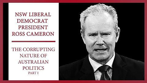 The Corrupting Nature of Australian Politics | Liberal Democrat Ross Cameron | Civic Duty