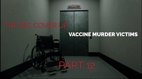 THE BIG COVER UP: VACCINE MURDER VICTIMS PT 12