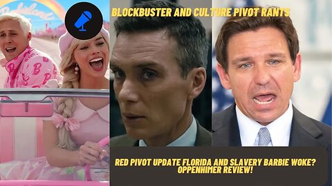 Red Rants: Oppenheimer Review Barbie is Woke? The Pivot Update Florida and Slavery Was A Benefit.