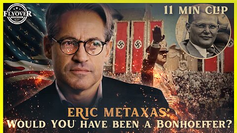 Eric Metaxas: Would YOU have been a Bonhoeffer? | Flyover Clips
