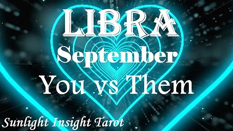 Libra *They're So Impatient To Be With You But You Need To Take Your Time* September You vs Them