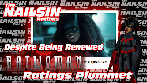 The Nailsin Ratings: Despite Being Renewed Batwoman Ratings Continue To Plummet