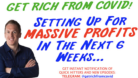 7/30/21 GETTING RICH FROM COVID: Setting Up For MASSIVE PROFITSIn The Next 6 Weeks…