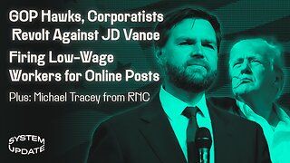 GOP War Hawks, Corporatists Revolt Against JD Vance; Demanding Low-Wage Workers Be Fired for Online Postings; Plus: Michael Tracey from RNC | SYSTEM UPDATE #299