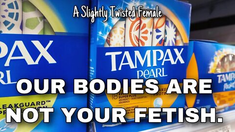 Hey Tampax: Stop Sexualizing our Bodies.