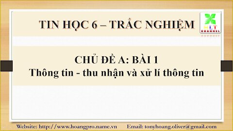 Tin học 6 - Chủ đề A - Bài 1 - Thông tin - thu nhận và xử lí thông tin - Trắc nghiệm