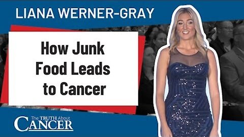 How Junk Food Leads to Cancer (& Other Serious Health Issues) - Part 1 | Liana Werner-Gray