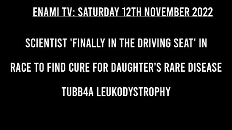 Scientist 'finally in the driving seat' in race to find cure for daughter's rare disease TUBB4a leuk