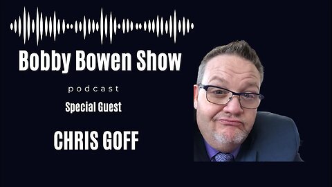 Bobby Bowen Show "Chris Goff - Episode 23"