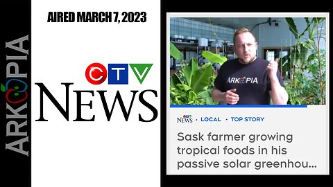 Arkopia Greenhouse - CTV News Saskatoon - Aired March 7, 2023
