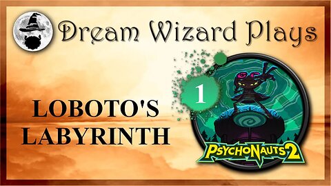 DWP 217 ~ Psychonauts 2 (2021) ~ [#1] “Loboto’s Labyrinth”