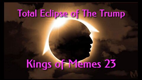 Total Eclipse of The Trump Kings of Memes 23
