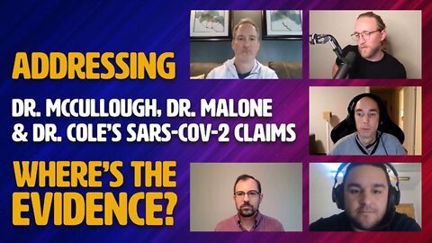Addressing Dr. McCullough, Dr. Malone, and Dr. Cole’s SARS-CoV-2 Claims! [31.03.2022]