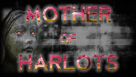 Women of the Bible - Part 8: Mother of Harlots - Part 2 of 3