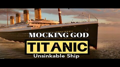 Mocking God: The Fate of the "Unsinkable" Titanic
