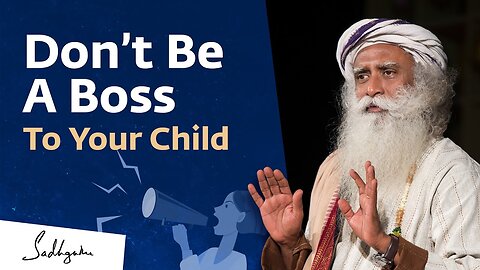 Don't De A Boss To Your Child | Parenting Tips | SADGURU Best Motivational Video In English