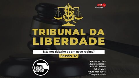 Tribunal da Liberdade | Sessão 32 | Estamos debaixo de um novo regime?