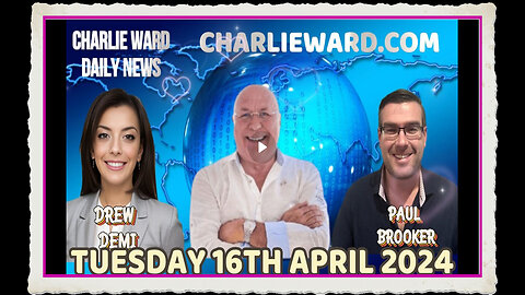 CHARLIE WARD DAILY NEWS WITH PAUL BROOKER DREW DEMI - TUESDAY16TH APRIL 2024