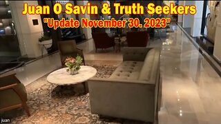 Juan O Savin & Truth Seekers Update November 30. 2023