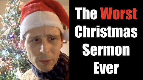 The Worst Christmas Sermon Ever