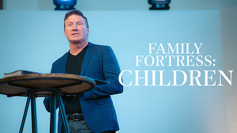 Family Fortress: Children • Mark 10:13-16 • Pastor Rick Brown