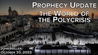 2022 10 30 John Haller's Prophecy Update "The World of the Polycrisis"