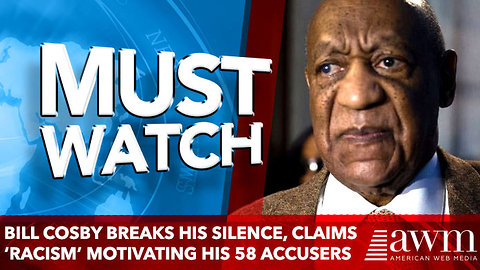Bill Cosby Breaks His Silence, Claims ‘Racism’ Motivating His 58 Accusers