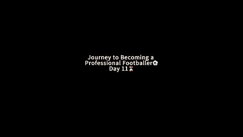 Day 11 to Becoming a Professional Footballer⚽️