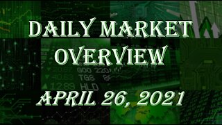 Daily Stock Market Overview April 26, 2021