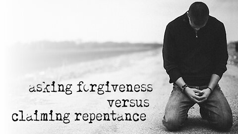 Asking Forgiveness vs Claiming Repentance - A Study with OneSource Ministries