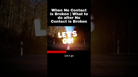 When No Contact is Broken | What to do after No Contact is Broken
