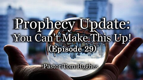 Prophecy Update: You Can't Make This Up! - Episode #29