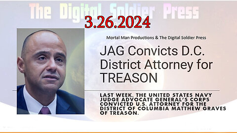 3/26/2024 - JAG Convicts D.C. District Attorney Matthew Graves for TREASON