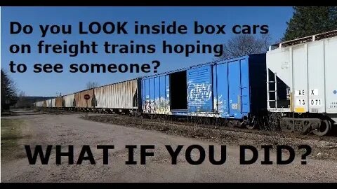 Do You LOOK At Every Open Boxcar On Freight Trains Hoping To See Someone? | Jason Asselin