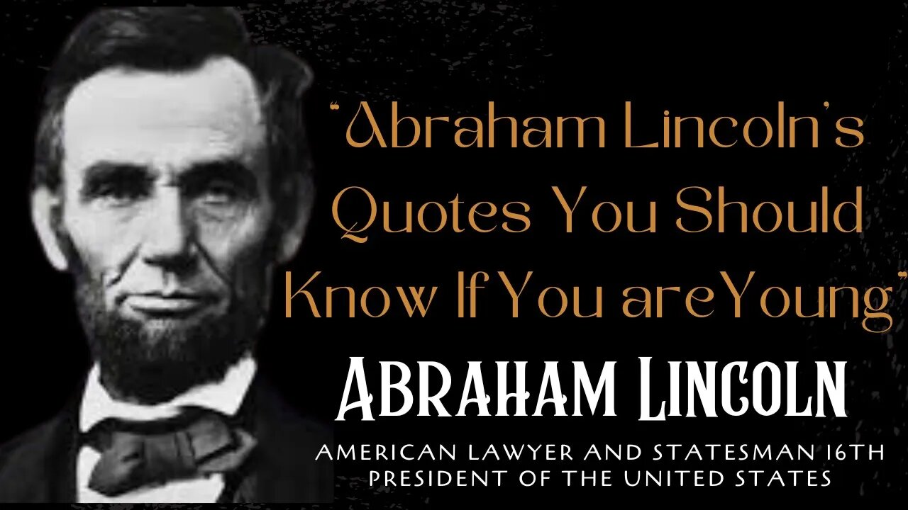 Abraham Lincoln Quotes which are better known in youth to not to Regret ...